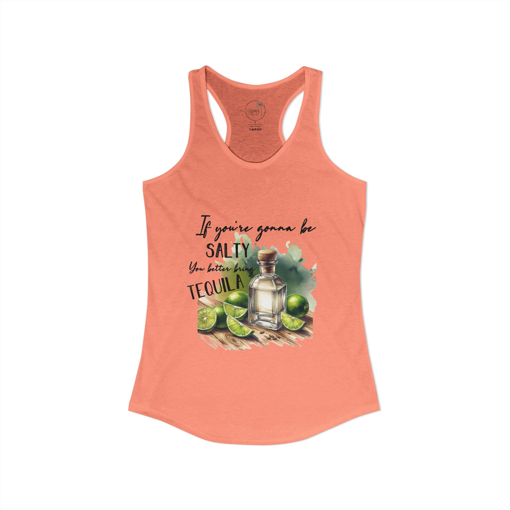 If You're Gonna Be Salty Tequila Tank - Women's Ideal Racerback Tank