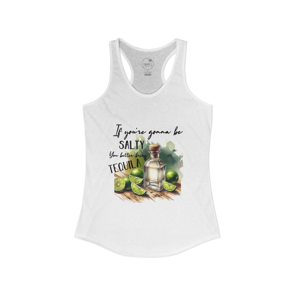 If You're Gonna Be Salty Tequila Tank - Women's Ideal Racerback Tank