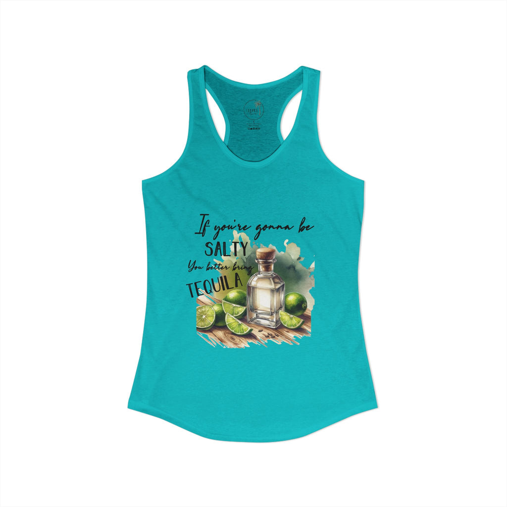 If You're Gonna Be Salty Tequila Tank - Women's Ideal Racerback Tank