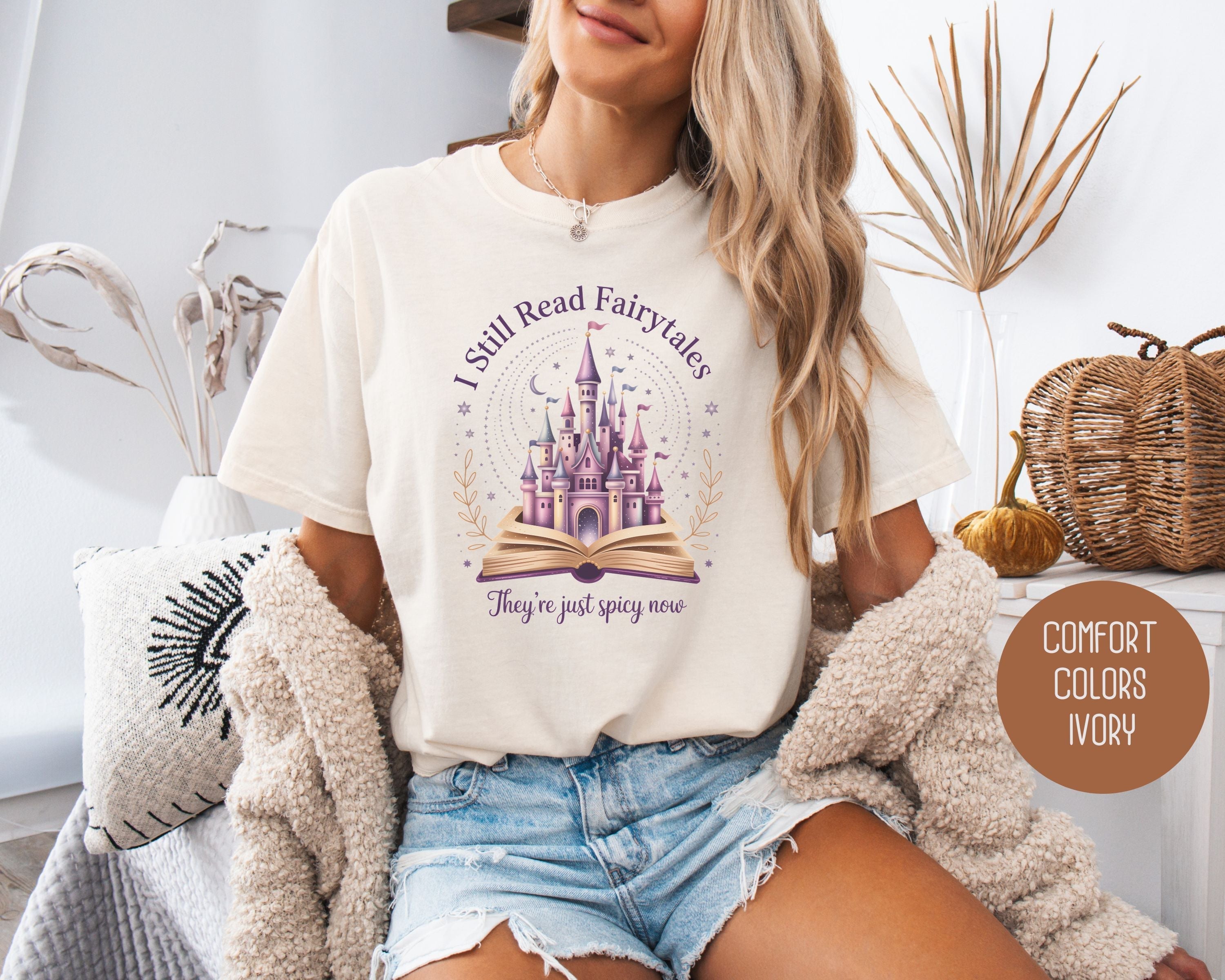 I Still Read Fairy Tales They're Just Spicy Now Comfort Colors Shirt