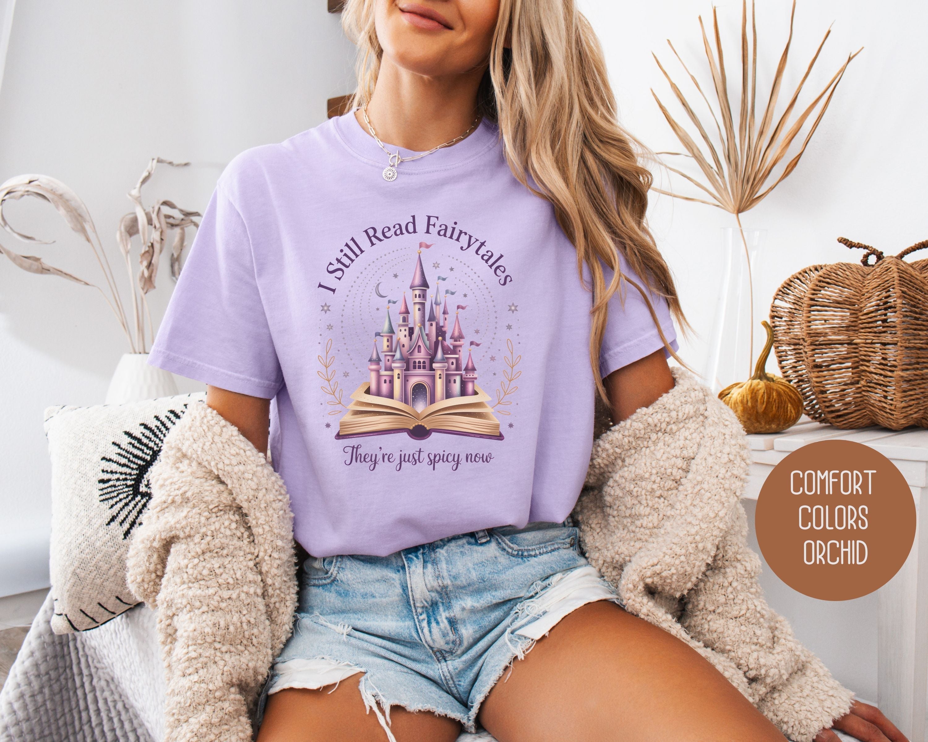 I Still Read Fairy Tales They're Just Spicy Now Comfort Colors Shirt