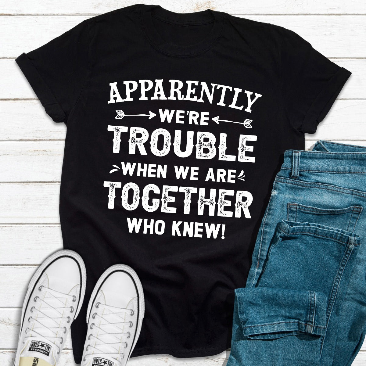 Apparently We're Trouble When We Are Together T-Shirt-9