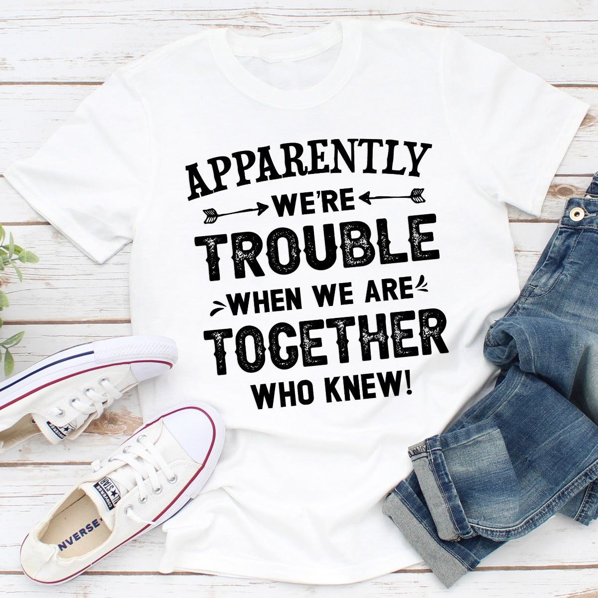Apparently We're Trouble When We Are Together T-Shirt-1